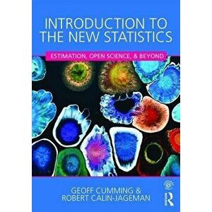 Introduction to the New Statistics: Estimation, Open Science, and Beyond, Paperback - Geoff Cumming imagine