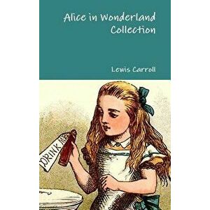 Alice in Wonderland Collection, Hardcover - Lewis Carroll imagine