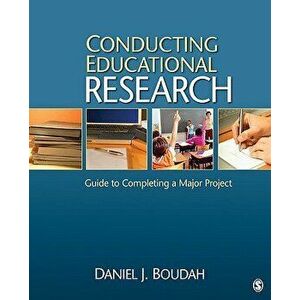 Conducting Educational Research: Guide to Completing a Major Project, Paperback - Daniel Joseph Boudah imagine