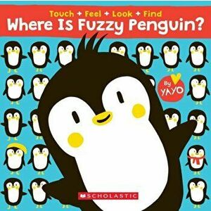 Where Is Fuzzy Penguin? a Touch, Feel, Look, and Find Book!: A Touch, Feel, Look, and Find Book, Hardcover - Yayo Kawamura imagine