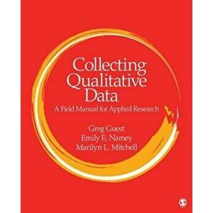 Collecting Qualitative Data: A Field Manual for Applied Research, Paperback - Greg S. Guest imagine