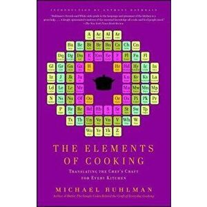 The Elements of Cooking: Translating the Chef's Craft for Every Kitchen, Paperback - Michael Ruhlman imagine