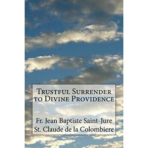 Trustful Surrender to Divine Providence, Paperback - St Claude De La Colombiere imagine