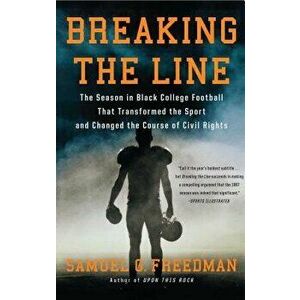 Breaking the Line: The Season in Black College Football That Transformed the Sport and Changed the Course of Civil Rights, Paperback - Samuel G. Freed imagine