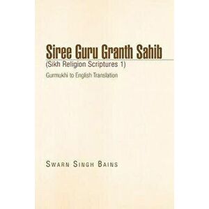Siree Guru Granth Sahib (Sikh Religion Scriptures 1), Paperback - Swarn Singh Bains imagine