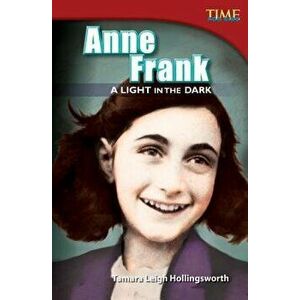 Anne Frank: A Light in the Dark (Advanced Plus), Paperback - Tamara Hollingsworth imagine