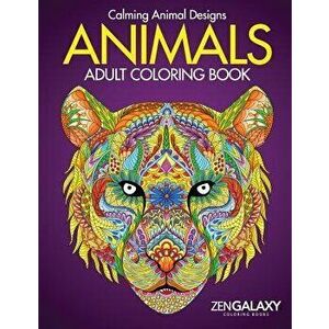 Animals: Adult Coloring Book: Calming Animal Designs, Paperback - Zen Galaxy Coloring Books imagine
