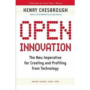 Open Innovation: The New Imperative for Creating and Profiting from Technology, Paperback - Henry William Chesbrough imagine