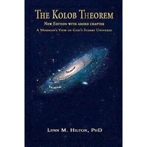 The Kolob Theorem, New Edition with Added Chapter: A Mormon's View of God's Starry Universe, Paperback - Lynn M. Hilton imagine