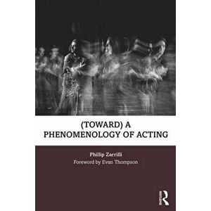 (toward) a Phenomenology of Acting, Paperback - Phillip Zarrilli imagine