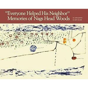 "everyone Helped His Neighbor": Memories of Nags Head Woods, Paperback - Lu Ann Jones imagine