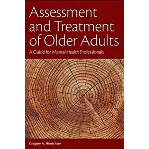 Assessment and Treatment of Older Adults: A Guide for Mental Health Professionals, Paperback - Gregory A. Hinrichsen imagine