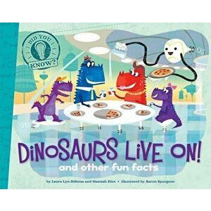 Dinosaurs Live On!: And Other Fun Facts, Paperback - Laura Lyn Disiena imagine