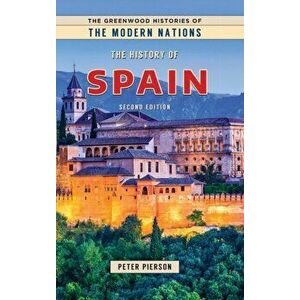 The History of Spain, 2nd Edition, Hardcover - Peter Pierson imagine