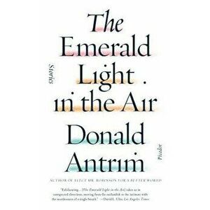 The Emerald Light in the Air: Stories, Paperback - Donald Antrim imagine
