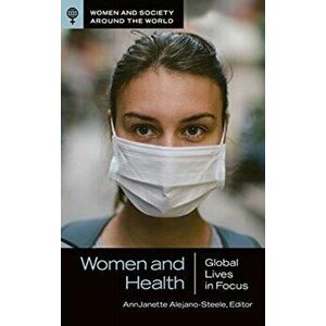 Women and Health: Global Lives in Focus, Hardcover - Annjanette Alejano-Steele imagine