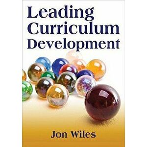 Leading Curriculum Development, Paperback - Jon W. Wiles imagine