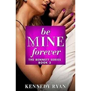 Be Mine Forever, Paperback - Kennedy Ryan imagine