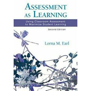 Assessment as Learning: Using Classroom Assessment to Maximize Student Learning, Paperback - Lorna M. Earl imagine