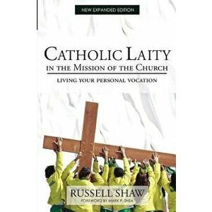Catholic Laity in the Mission of the Church: Living Out Your Lay Vocation, Paperback - Russell Shaw imagine