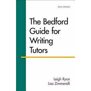The Bedford Guide for Writing Tutors, Paperback - Leigh Ryan imagine