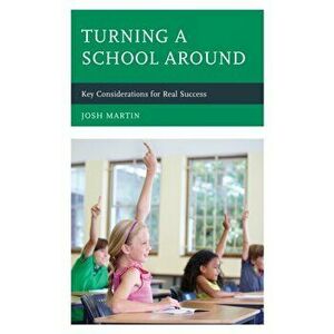 Turning a School Around: Key Considerations for Real Success, Paperback - Josh Martin imagine