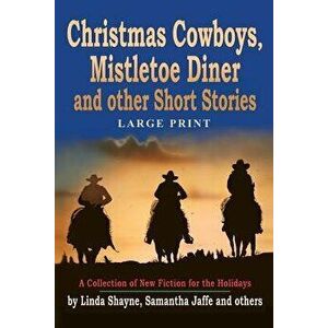 Christmas Cowboys, Mistletoe Diner and Other Short Stories: A Collection of New Fiction for the Holidays, Paperback - Janlia C. Riley imagine