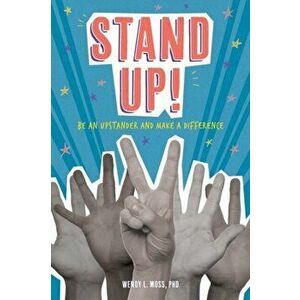 Stand Up!: Be an Upstander and Make a Difference, Hardcover - Wendy L. Moss imagine
