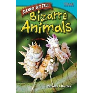 Strange But True: Bizarre Animals (Advanced Plus), Paperback - Timothy Bradley imagine