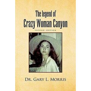 The Legend of Crazy Woman Canyon Second Edition, Paperback - Gary L. Morris imagine