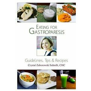 Eating for Gastroparesis: Guidelines, Tips & Recipes, Paperback - Crystal Zaborowski Saltrelli Chc imagine