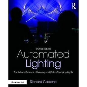 Automated Lighting: The Art and Science of Moving and Color-Changing Lights, Paperback - Richard Cadena imagine