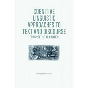 Cognitive Linguistic Approaches to Text and Discourse: From Poetics to Politics, Hardcover - Christopher Hart imagine