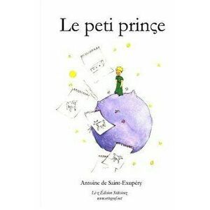 Le Peti Prins, Paperback - Antoine De Saint-Exupery imagine
