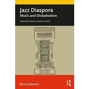 Jazz Diaspora: Music and Globalisation, Paperback - Bruce Johnson imagine