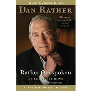 Rather Outspoken: My Life in the News, Paperback - Dan Rather imagine