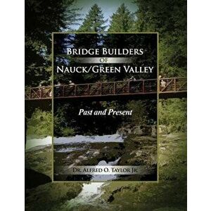 Bridge Builders of Nauck/Green Valley: Past and Present, Paperback - Alfred O. Taylor Jr imagine