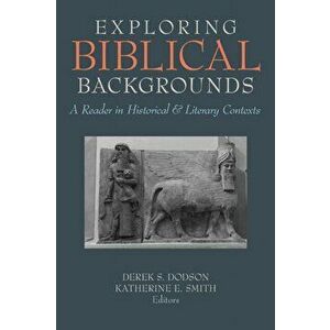 Exploring Biblical Backgrounds: A Reader in Historical and Literary Contexts, Paperback - Derek S. Dodson imagine