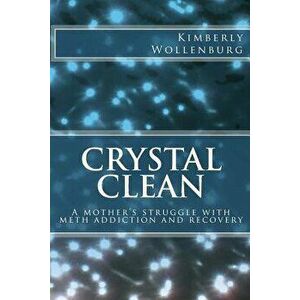 Crystal Clean: A mother's struggle with meth addiction and recovery, Paperback - Kimberly Wollenburg imagine