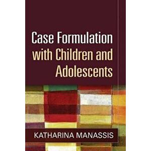 Case Formulation with Children and Adolescents, Hardcover - Katharina Manassis imagine