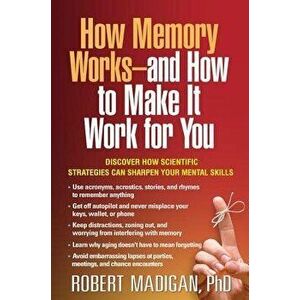 How Memory Works--And How to Make It Work for You, Paperback - Robert Madigan imagine