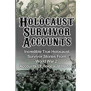 Holocaust Survivor Accounts: Incredible True Holocaust Survivor Stories From World War 2: Accounts Of Holocaust History, Paperback - Cyrus J. Zachary imagine