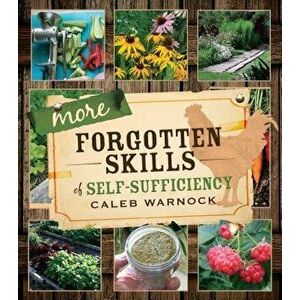 More Forgotten Skills of Self-Sufficiency, Paperback - Caleb Warnock imagine