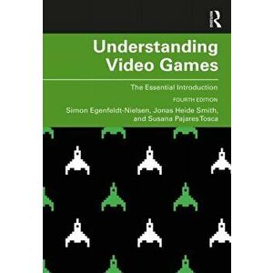 Understanding Video Games: The Essential Introduction, Paperback - Simon Egenfeldt-Nielsen imagine