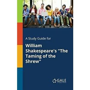 A Study Guide for William Shakespeare's the Taming of the Shrew, Paperback - Cengage Learning Gale imagine