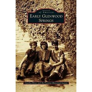 Early Glenwood Springs, Hardcover - Cynthia Hines imagine