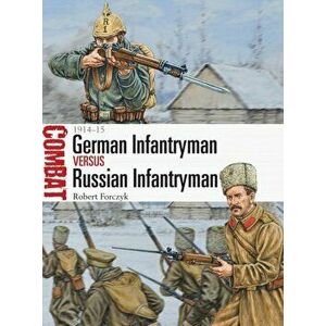 German Infantryman Vs Russian Infantryman: 1914-15, Paperback - Robert Forczyk imagine