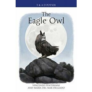 The Eagle Owl, Hardcover - Vincenzo Penteriani imagine