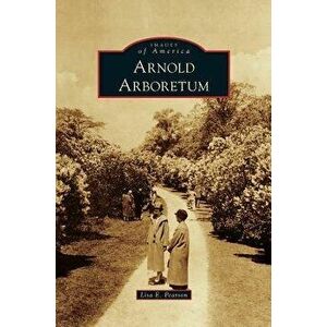 Arnold Arboretum, Hardcover - Lisa E. Pearson imagine