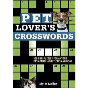 Pet Lover's Crosswords: 100 Fun Puzzles for Anyone Passionate about Cats and Dogs, Paperback - Myles Mellor imagine
